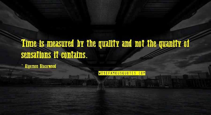 No Quality Time Quotes By Algernon Blackwood: Time is measured by the quality and not