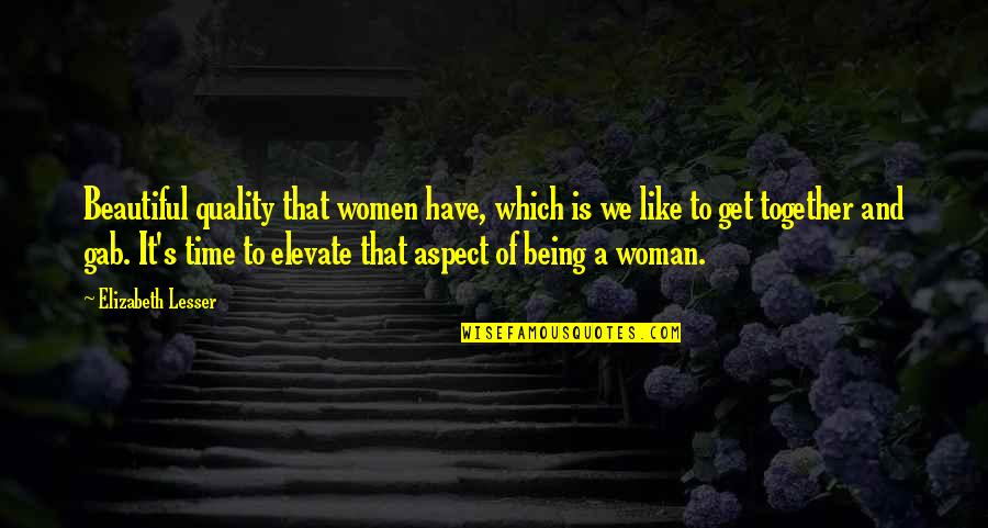 No Quality Time Quotes By Elizabeth Lesser: Beautiful quality that women have, which is we