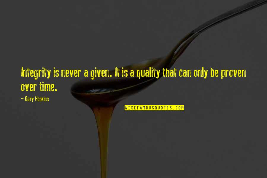 No Quality Time Quotes By Gary Hopkins: Integrity is never a given. It is a