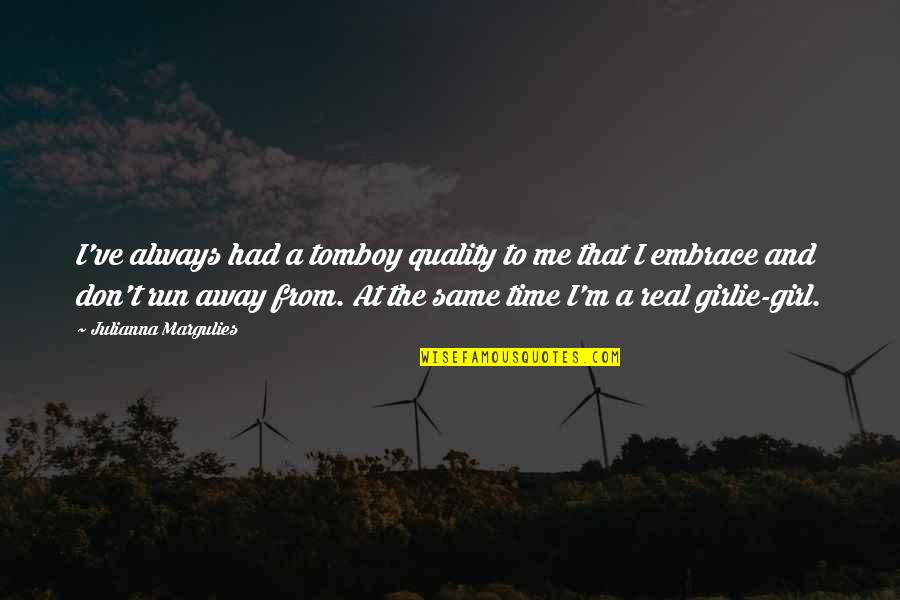 No Quality Time Quotes By Julianna Margulies: I've always had a tomboy quality to me