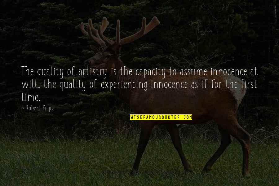 No Quality Time Quotes By Robert Fripp: The quality of artistry is the capacity to