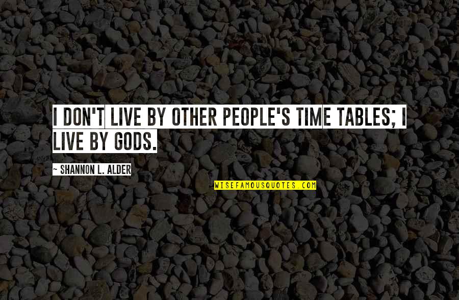No Quality Time Quotes By Shannon L. Alder: I don't live by other people's time tables;