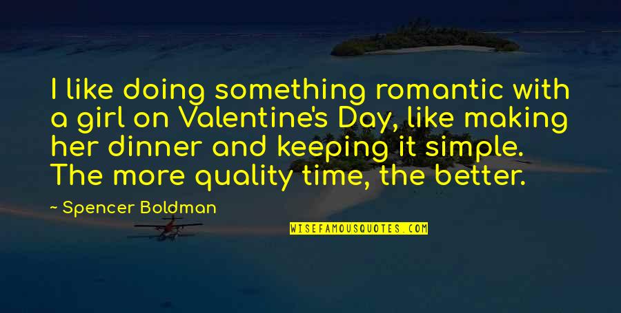 No Quality Time Quotes By Spencer Boldman: I like doing something romantic with a girl
