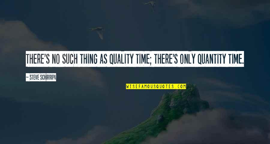 No Quality Time Quotes By Steve Schirripa: There's no such thing as quality time; there's