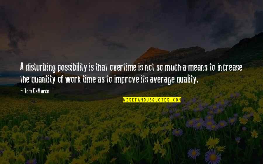 No Quality Time Quotes By Tom DeMarco: A disturbing possibility is that overtime is not