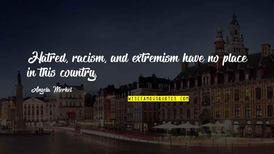 No Racism Quotes By Angela Merkel: Hatred, racism, and extremism have no place in