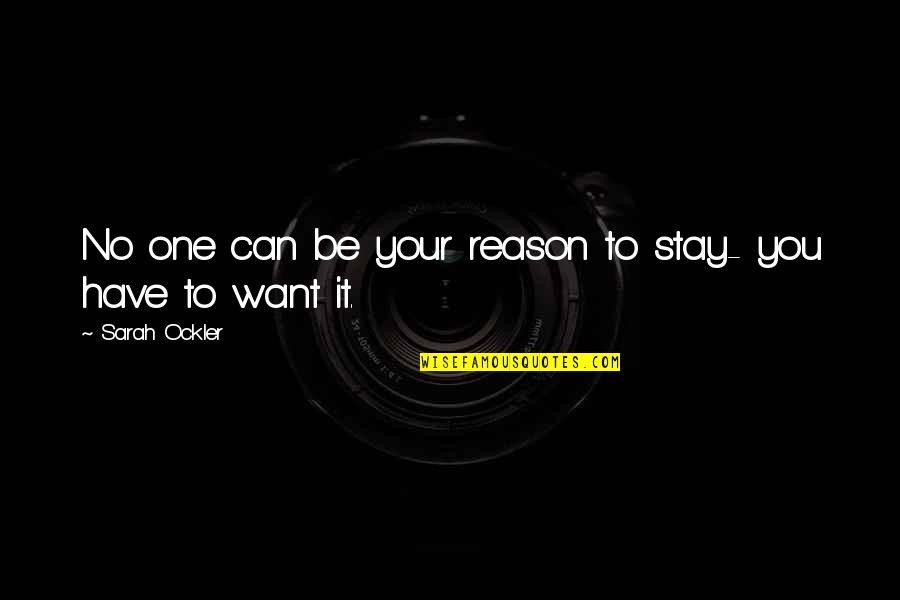 No Reason To Stay Quotes By Sarah Ockler: No one can be your reason to stay-