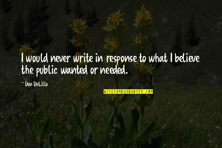 No Response Needed Quotes By Don DeLillo: I would never write in response to what