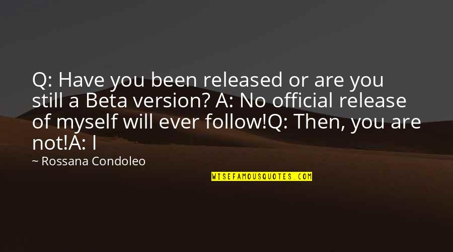 No Response Quotes By Rossana Condoleo: Q: Have you been released or are you