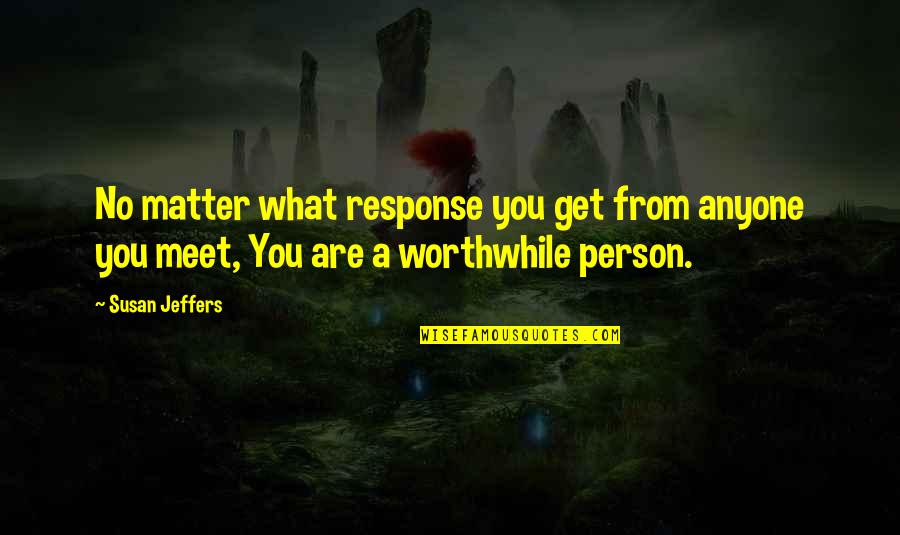 No Response Quotes By Susan Jeffers: No matter what response you get from anyone