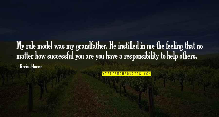 No Responsibility Quotes By Kevin Johnson: My role model was my grandfather. He instilled