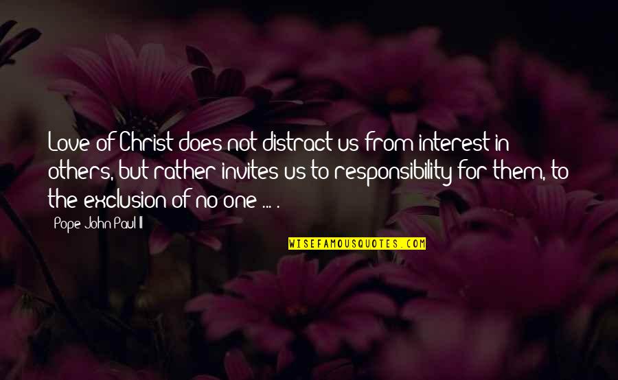 No Responsibility Quotes By Pope John Paul II: Love of Christ does not distract us from