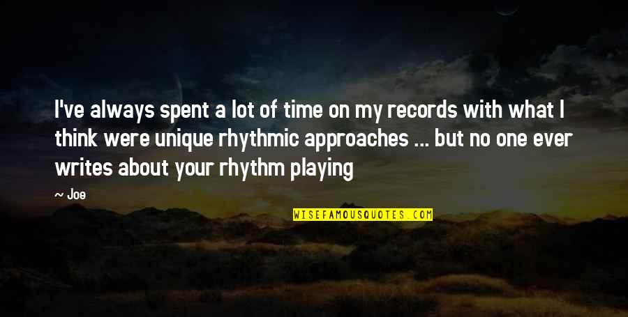 No Rhythm Quotes By Joe: I've always spent a lot of time on