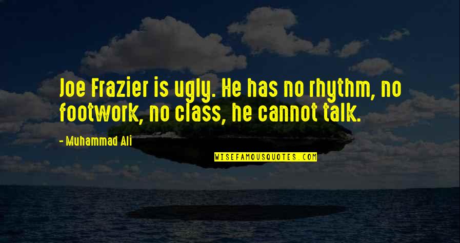 No Rhythm Quotes By Muhammad Ali: Joe Frazier is ugly. He has no rhythm,