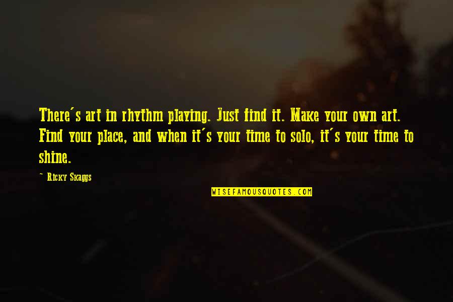 No Rhythm Quotes By Ricky Skaggs: There's art in rhythm playing. Just find it.