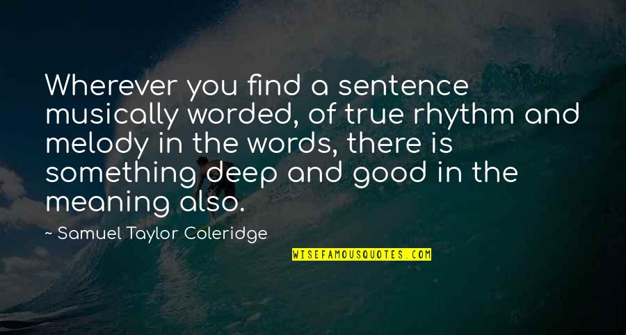 No Rhythm Quotes By Samuel Taylor Coleridge: Wherever you find a sentence musically worded, of