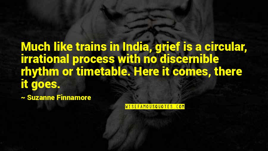 No Rhythm Quotes By Suzanne Finnamore: Much like trains in India, grief is a