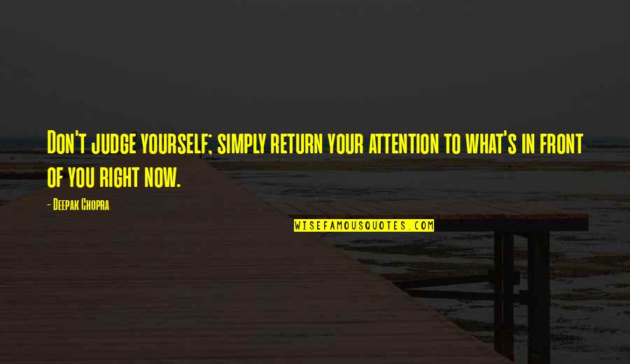 No Right To Judge Quotes By Deepak Chopra: Don't judge yourself; simply return your attention to