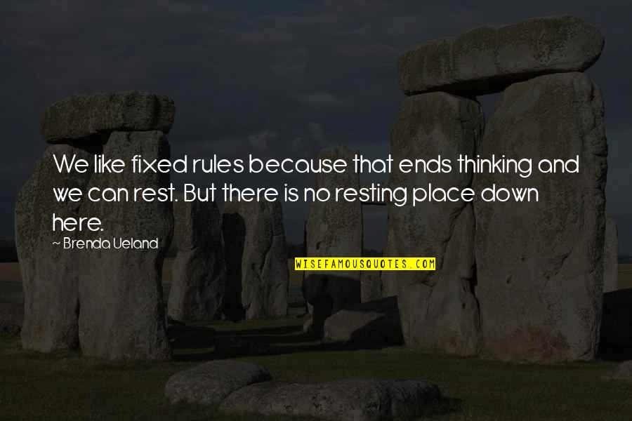 No Rules Quotes By Brenda Ueland: We like fixed rules because that ends thinking