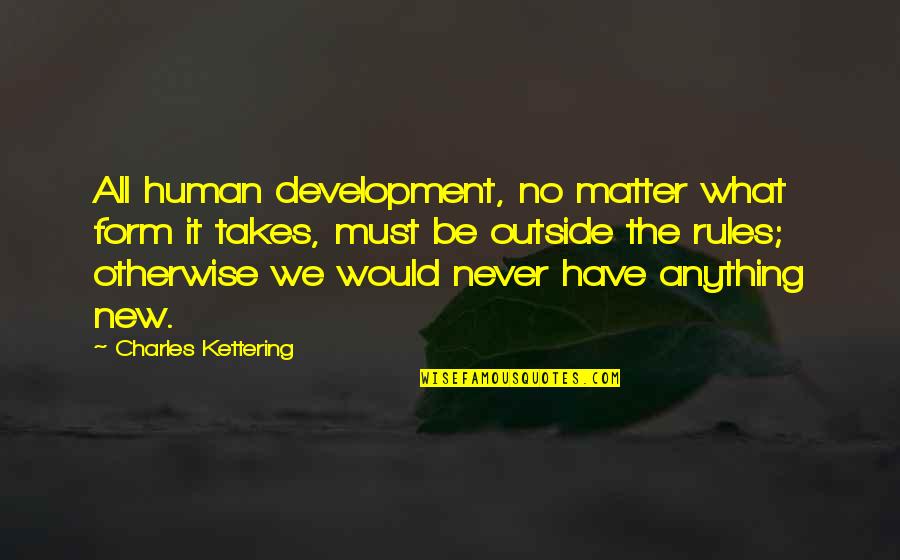 No Rules Quotes By Charles Kettering: All human development, no matter what form it