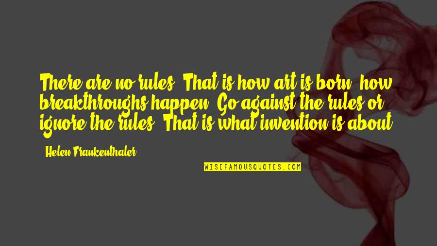 No Rules Quotes By Helen Frankenthaler: There are no rules. That is how art