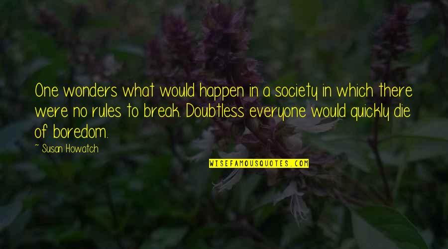 No Rules Quotes By Susan Howatch: One wonders what would happen in a society