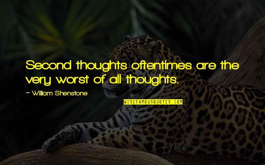 No Second Thoughts Quotes By William Shenstone: Second thoughts oftentimes are the very worst of