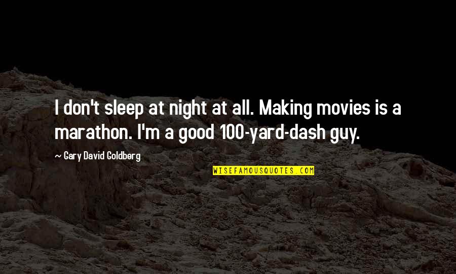 No Sleep At Night Quotes By Gary David Goldberg: I don't sleep at night at all. Making