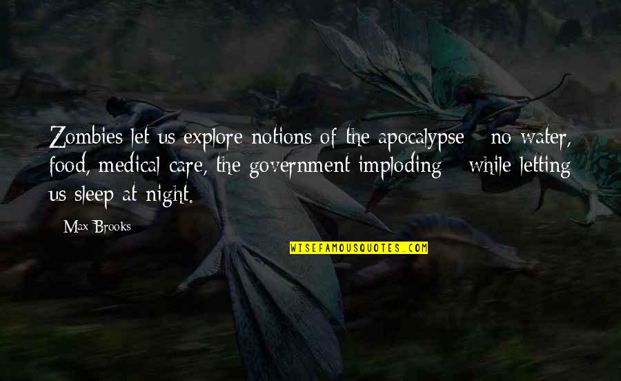 No Sleep At Night Quotes By Max Brooks: Zombies let us explore notions of the apocalypse