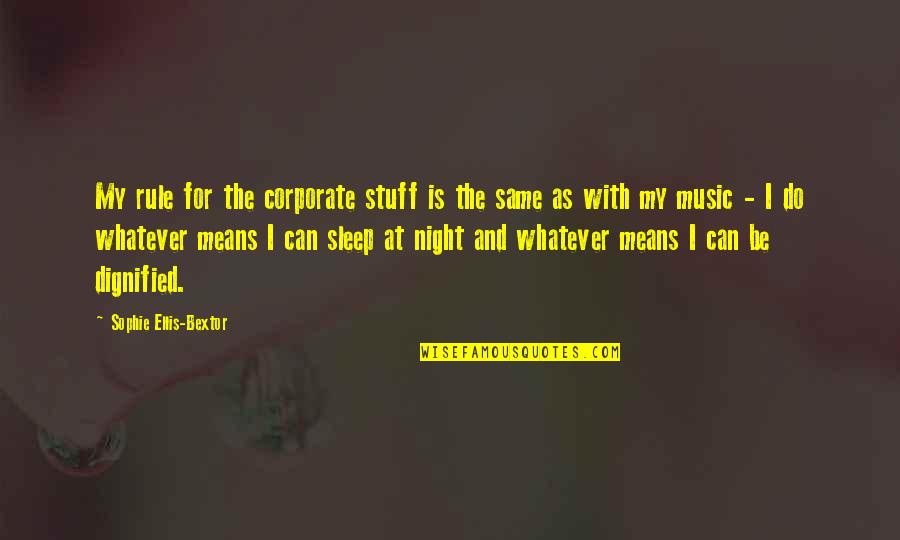 No Sleep At Night Quotes By Sophie Ellis-Bextor: My rule for the corporate stuff is the