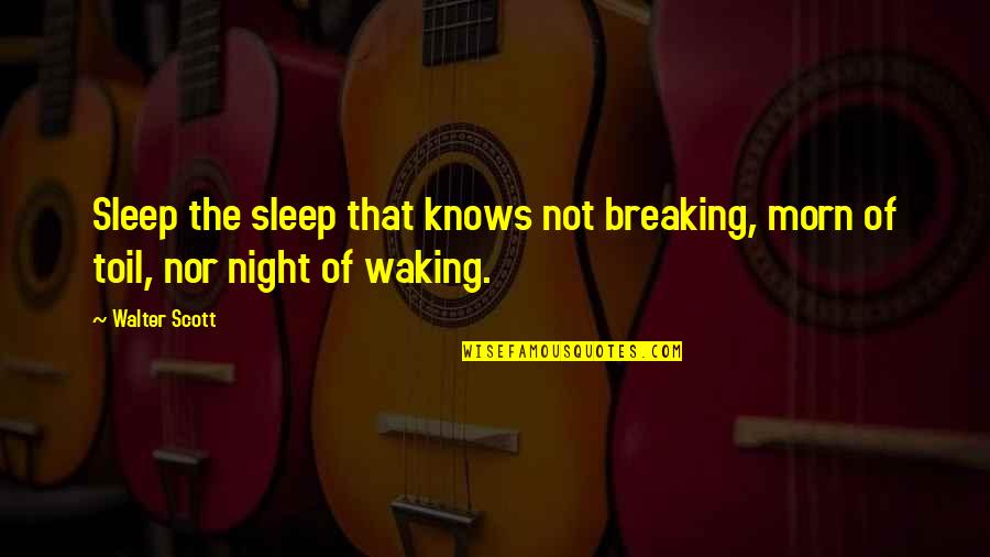 No Sleep At Night Quotes By Walter Scott: Sleep the sleep that knows not breaking, morn