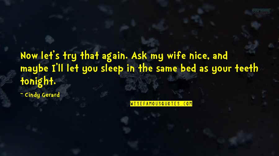 No Sleep Tonight Quotes By Cindy Gerard: Now let's try that again. Ask my wife