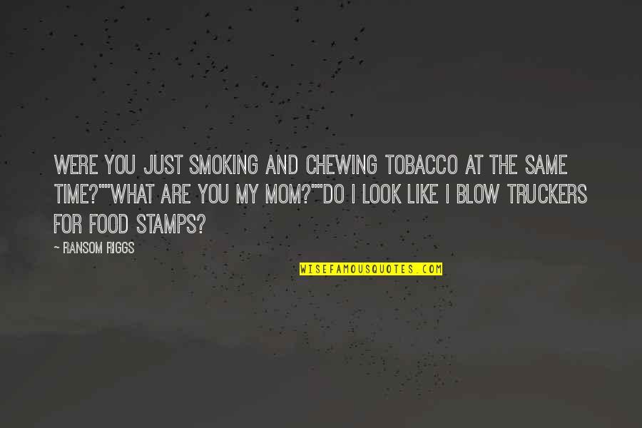 No Smoking And Tobacco Quotes By Ransom Riggs: Were you just smoking and chewing tobacco at