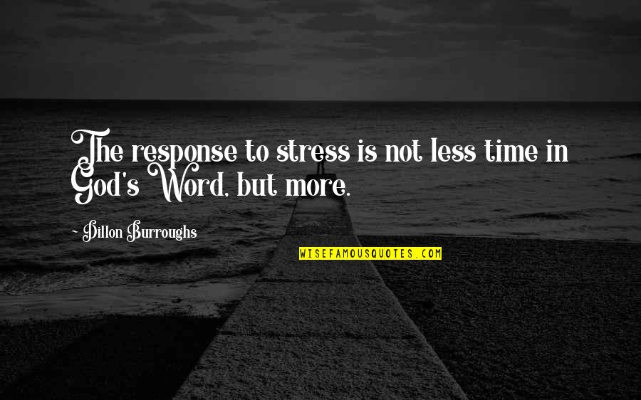 No Stress Bible Quotes By Dillon Burroughs: The response to stress is not less time