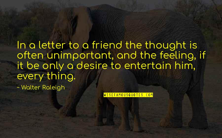 No Such Thing As Friendship Quotes By Walter Raleigh: In a letter to a friend the thought