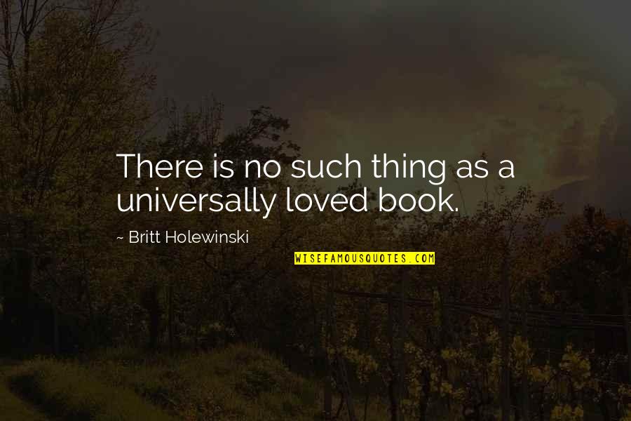 No Such Thing As Love Quotes By Britt Holewinski: There is no such thing as a universally