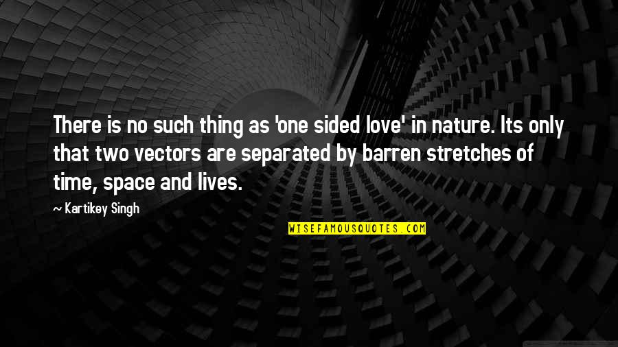 No Such Thing As Love Quotes By Kartikey Singh: There is no such thing as 'one sided