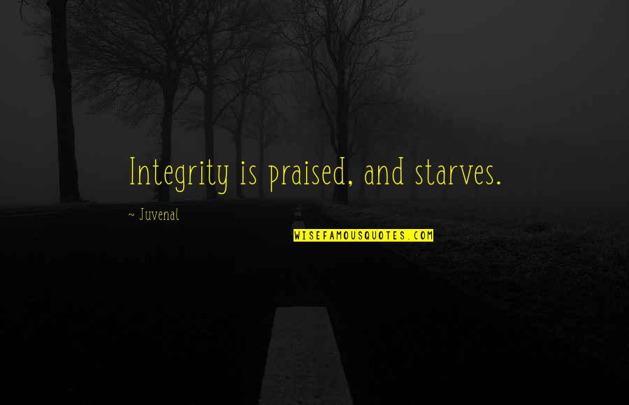 No Such Thing As Loyalty Quotes By Juvenal: Integrity is praised, and starves.