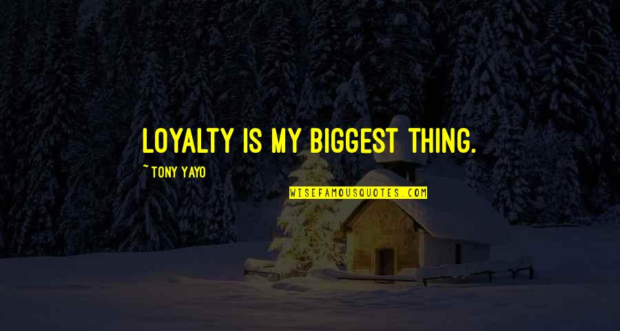 No Such Thing As Loyalty Quotes By Tony Yayo: Loyalty is my biggest thing.