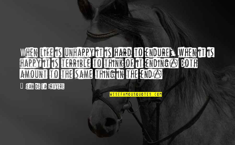 No Such Thing Happy Ending Quotes By Jean De La Bruyere: When life is unhappy it is hard to
