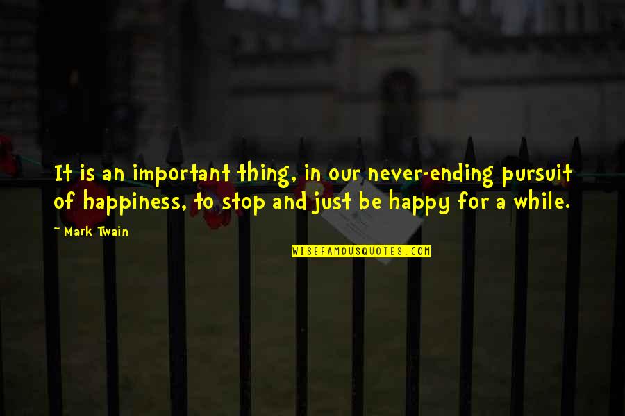 No Such Thing Happy Ending Quotes By Mark Twain: It is an important thing, in our never-ending