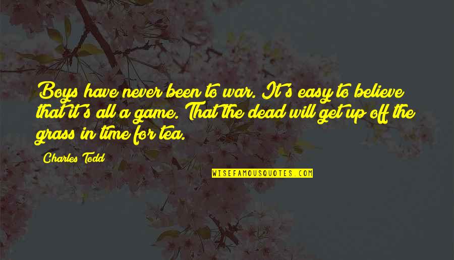 No Time For Game Quotes By Charles Todd: Boys have never been to war. It's easy