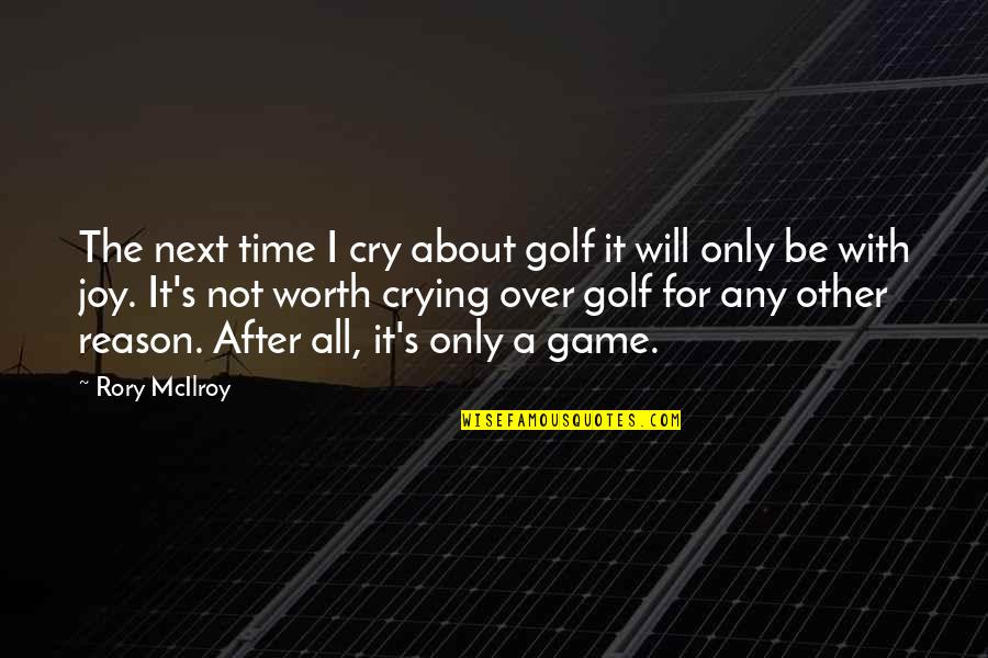 No Time For Game Quotes By Rory McIlroy: The next time I cry about golf it