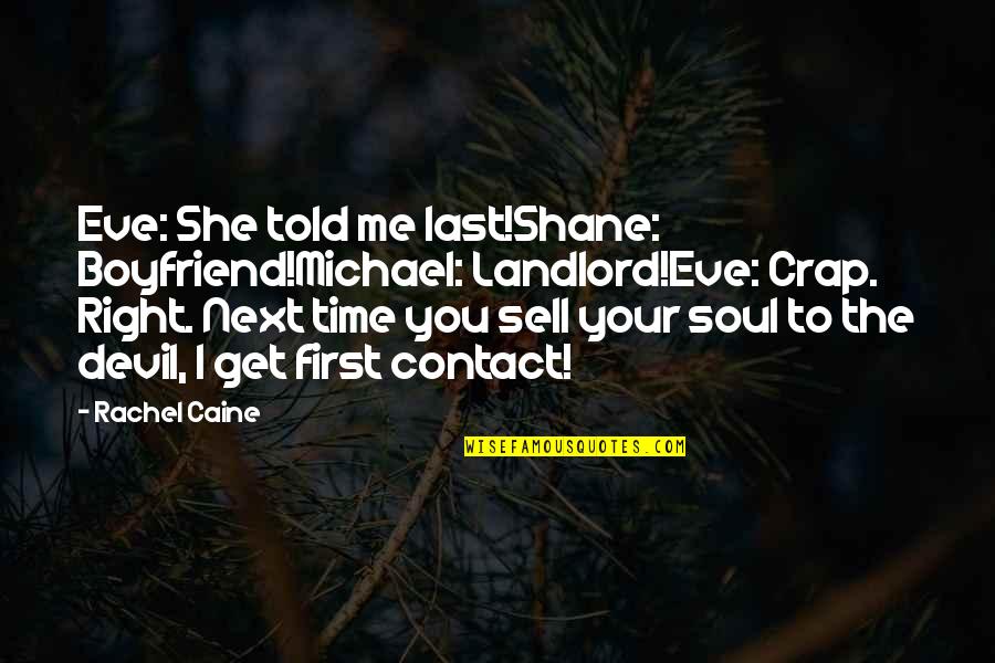 No Time For Your Boyfriend Quotes By Rachel Caine: Eve: She told me last!Shane: Boyfriend!Michael: Landlord!Eve: Crap.