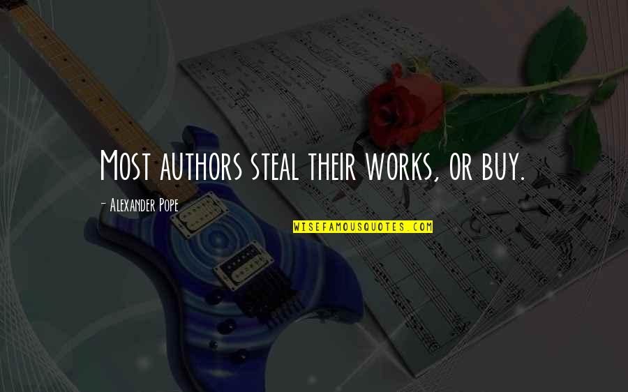 No To Plagiarism Quotes By Alexander Pope: Most authors steal their works, or buy.