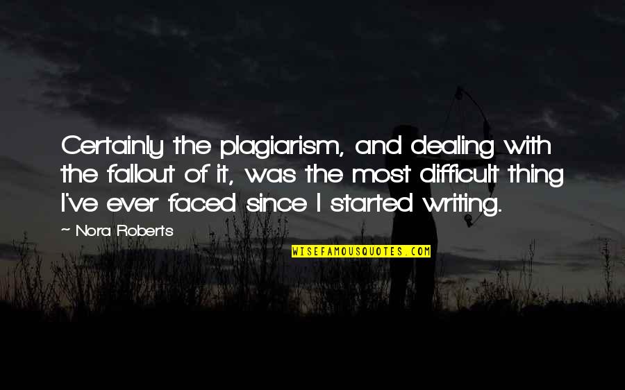 No To Plagiarism Quotes By Nora Roberts: Certainly the plagiarism, and dealing with the fallout