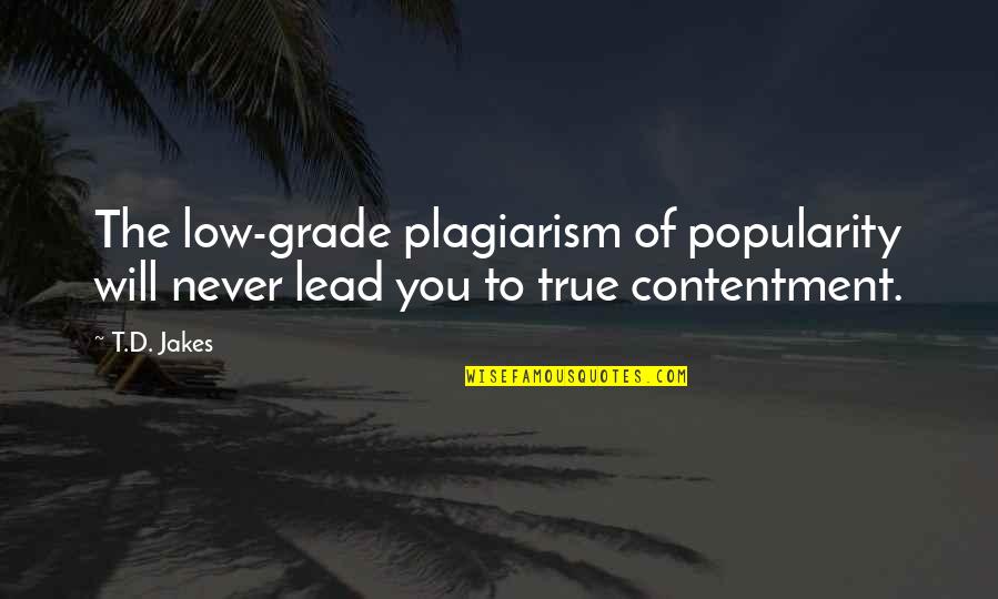 No To Plagiarism Quotes By T.D. Jakes: The low-grade plagiarism of popularity will never lead