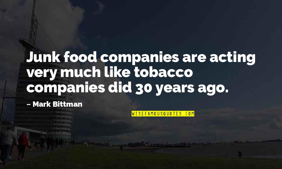 No Tobacco Quotes By Mark Bittman: Junk food companies are acting very much like