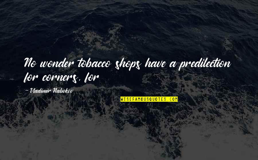 No Tobacco Quotes By Vladimir Nabokov: No wonder tobacco shops have a predilection for