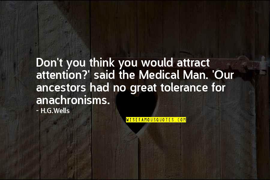 No Tolerance Quotes By H.G.Wells: Don't you think you would attract attention?' said